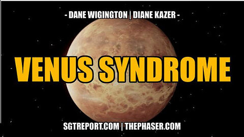 SGT REPORT - VENUS SYNDROME -- Dane Wigington & Diane Kazer