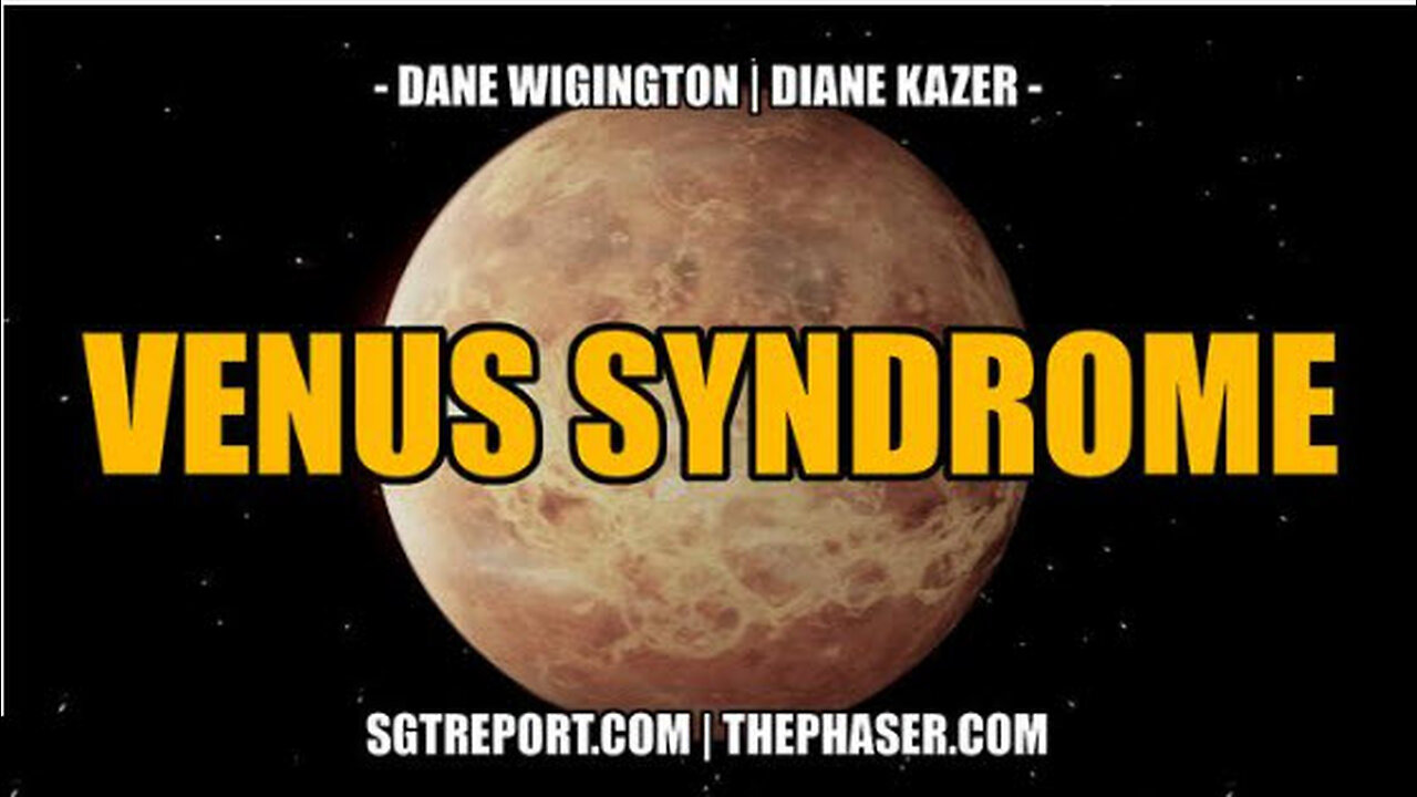 SGT REPORT - VENUS SYNDROME -- Dane Wigington & Diane Kazer