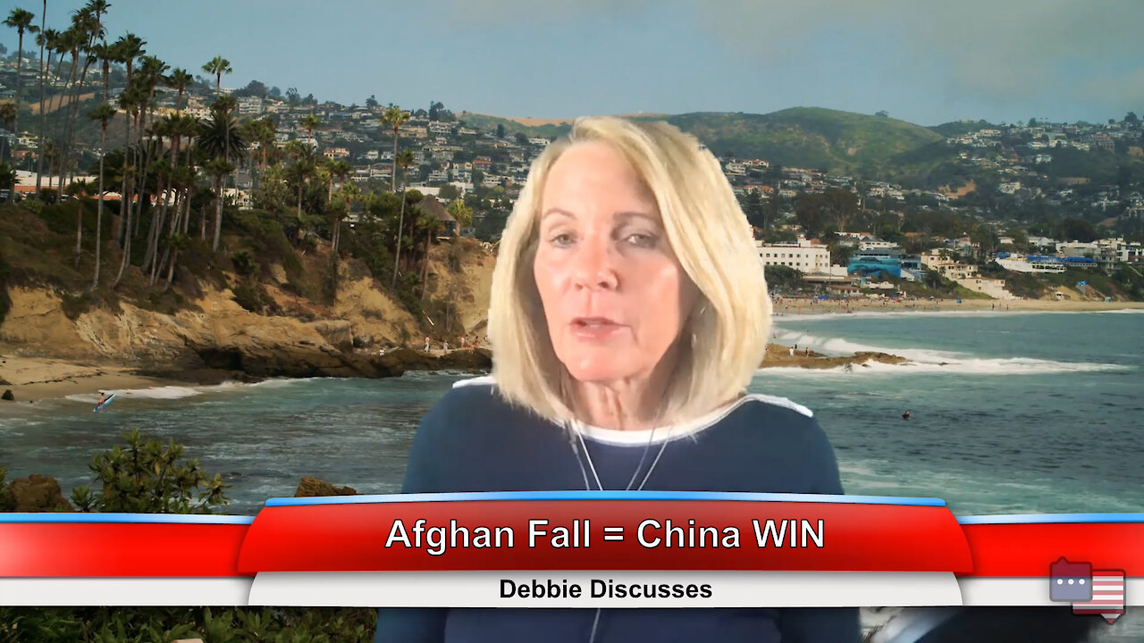 Afghan Fall = China WIN | Debbie Discusses 8.17.21