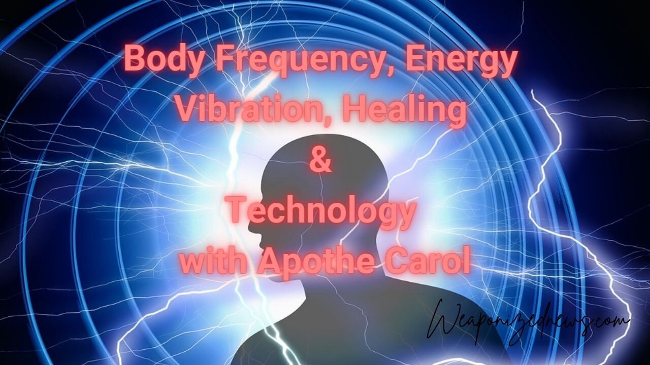 Body Frequency, Energy, Vibration, Healing & Technology with Apothe Carol