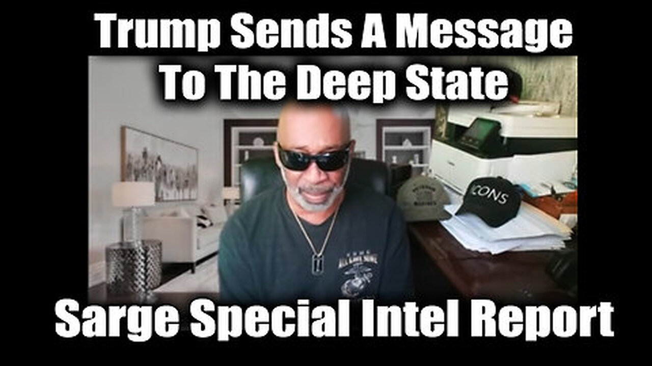 Sarge Special Intel Report - Trump Sends A Message To The Deep State