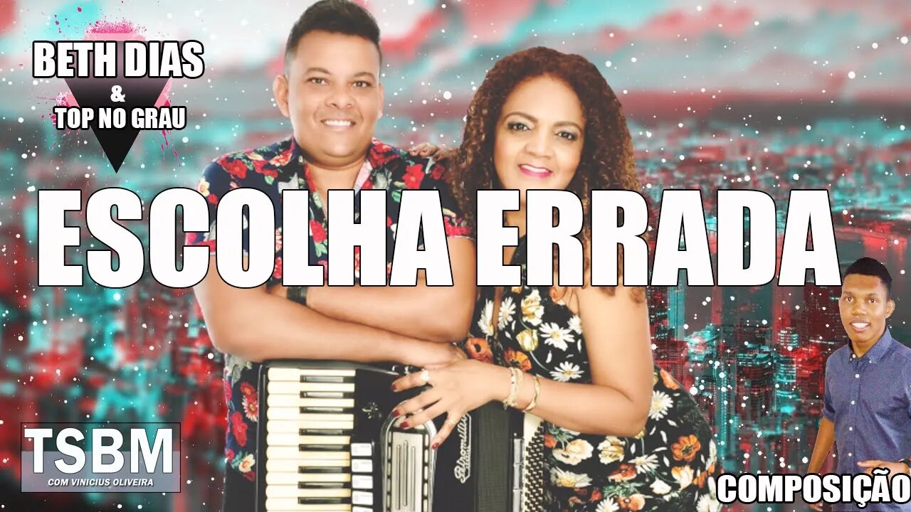 ESCOLHA ERRADA - BETH DIAS & TOP NO GRAU / MUSICA AUTORAL