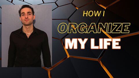 #13 How I Organize My Life