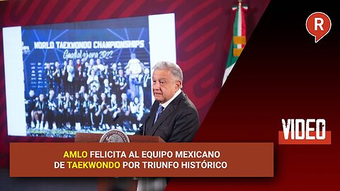 AMLO commends the Mexican Taekwondo Team for their historic victory.