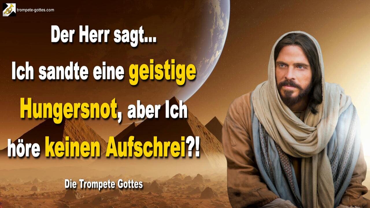 Ich sandte eine geistige Hungersnot, aber Ich höre keinen Aufschrei?! 🎺 Der Trompetenruf Gottes