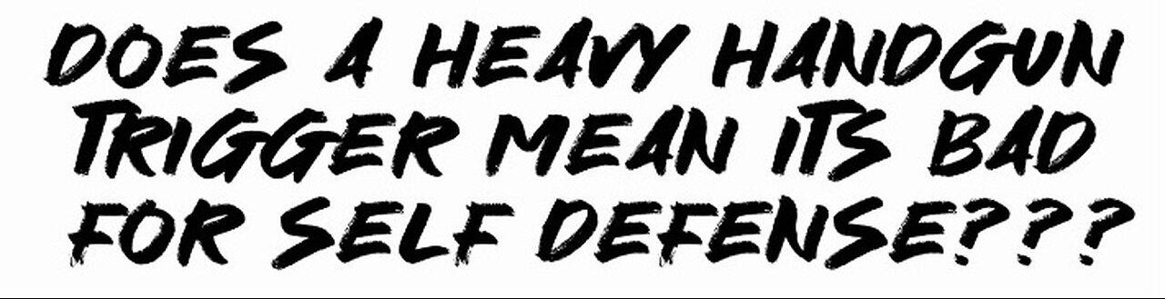 Does a heavy handgun trigger mean it’s bad for self defense???