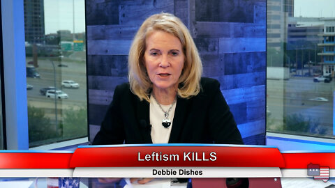 Leftism KILLS | Debbie Dishes 4.25.22