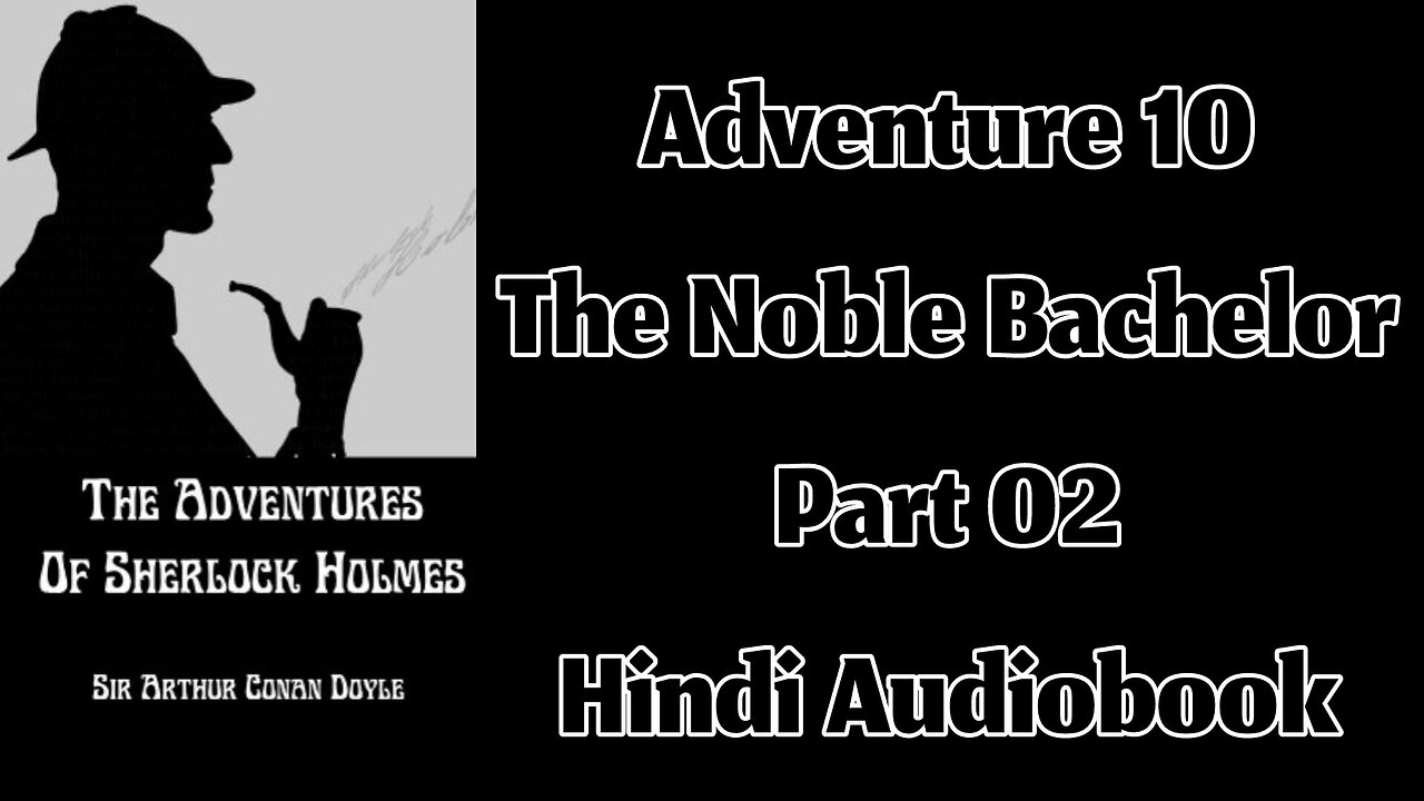 The Noble Bachelor (Part 02) || The Adventures of Sherlock Holmes by Sir Arthur Conan Doyle