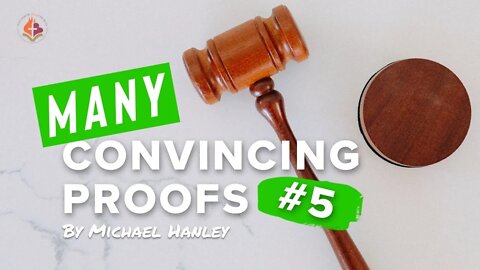 Many Convincing Proofs Part 5 By Michael Hanley