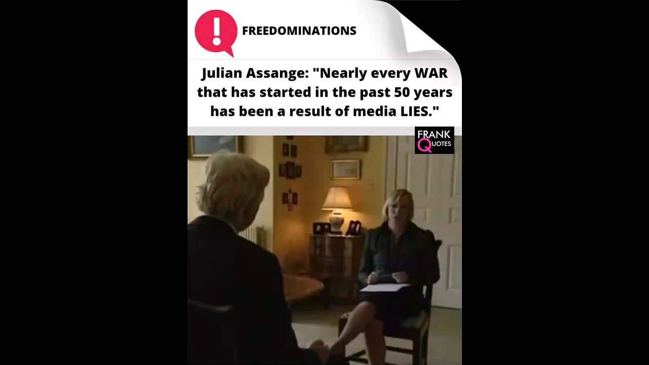 Julian Assange￼: Population don’t like wars.￼ They have to be fooled into wars￼.