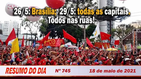 26/5: Brasília; 29/5: todas as capitais. Todos nas ruas! - Resumo do Dia nº 745 - 18/05/21