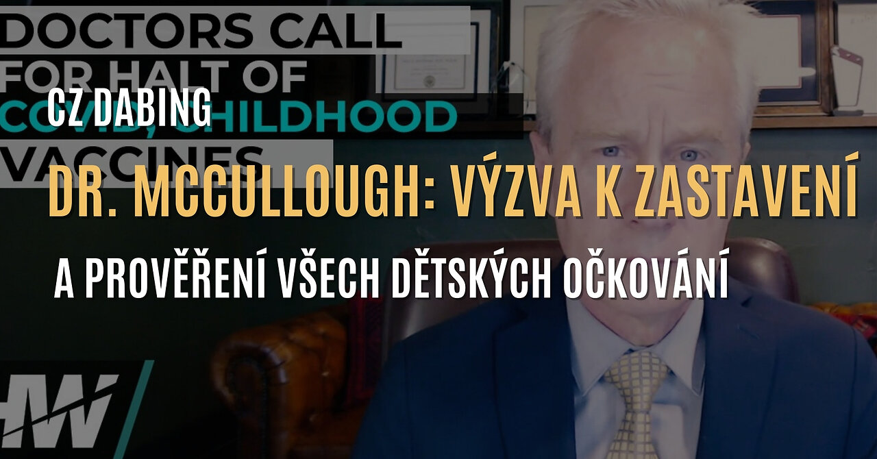 Dr. Peter McCullough: „Je čas zastavit a prověřit dětská očkování, nejen covid vakcíny” (CZ DABING)