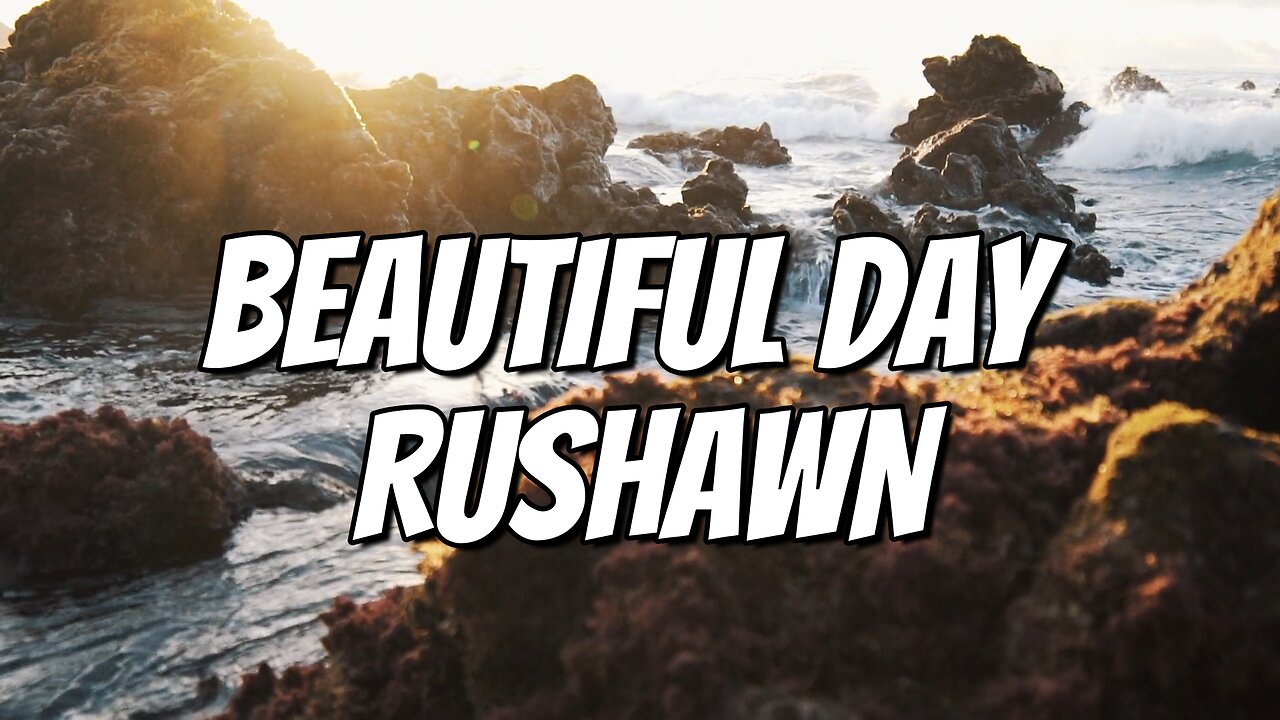 BEAUTIFUL DAY RUSHAWN