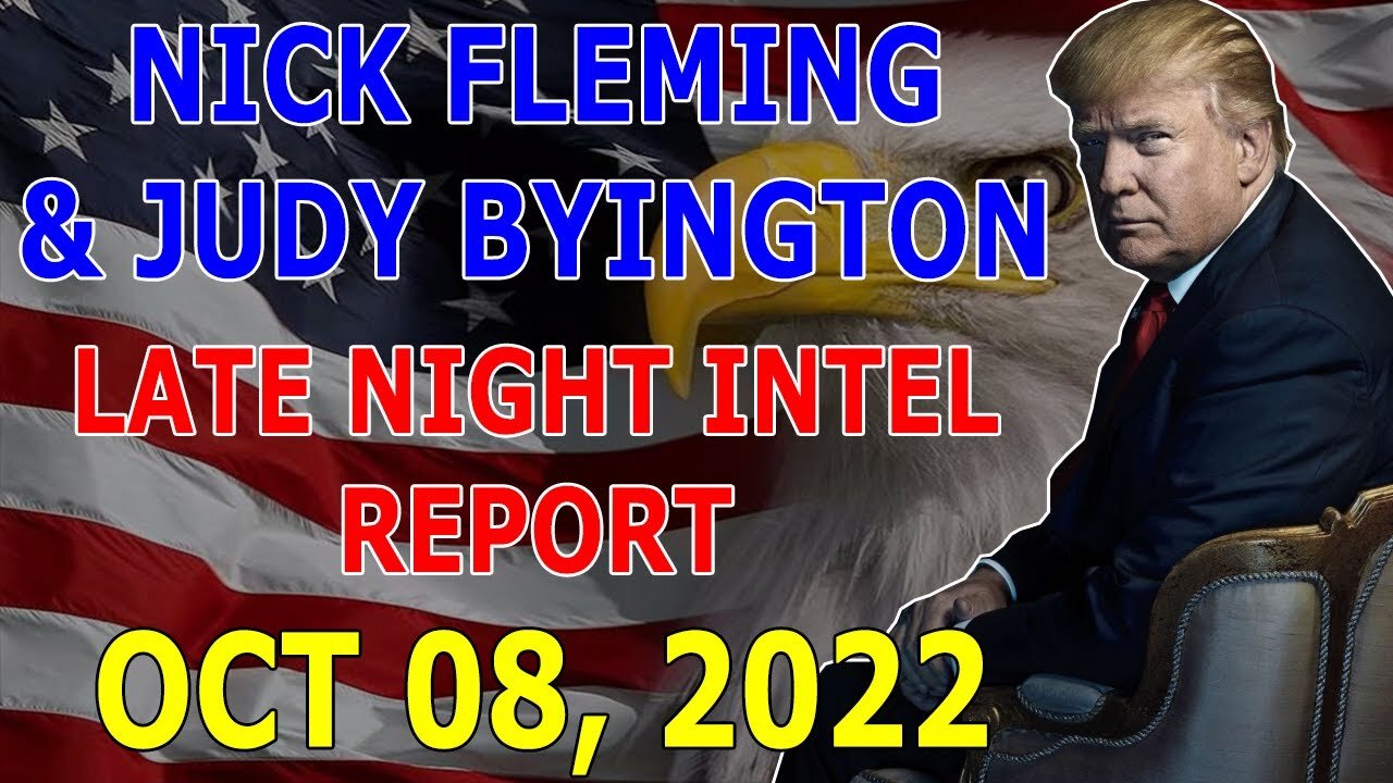 NICK FLEMING & JUDY BYINGTON LATE NIGHT INTEL REPORT (OCT 08, 2022)