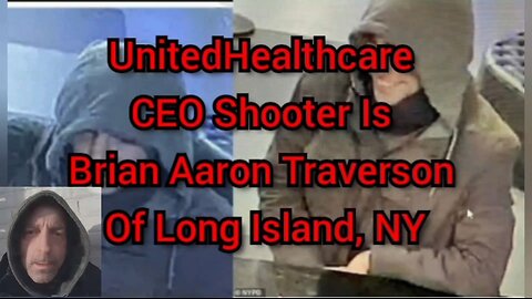 The UnitedHealthcare CEO Brian Thompson Shooter Is Brian Aaron Traverson Of Long Island, NY