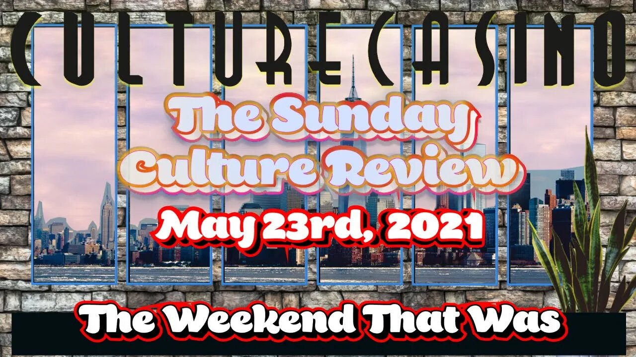 Sunday Culture Review - May 23rd Edition -