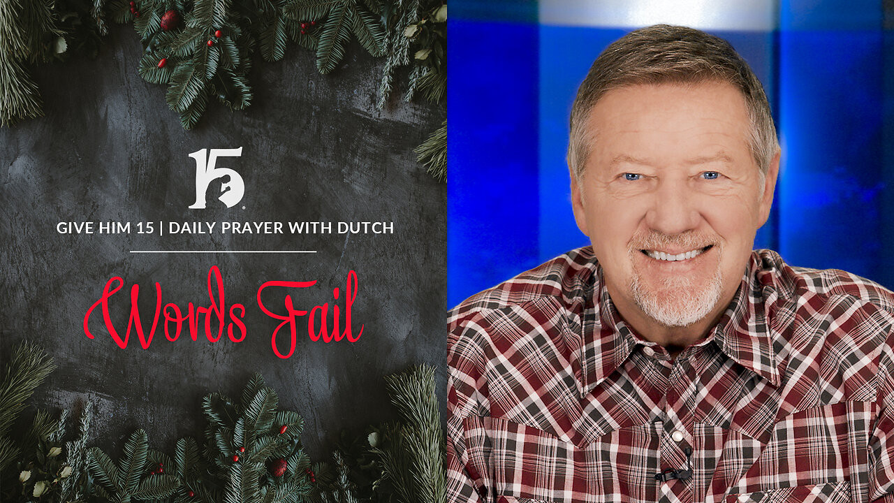 Words Fail | Give Him 15: Daily Prayer with Dutch | January 1, 2024