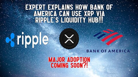 Expert Explains How Bank Of America Can Use XRP Via Ripple's Liquidity Hub!!!