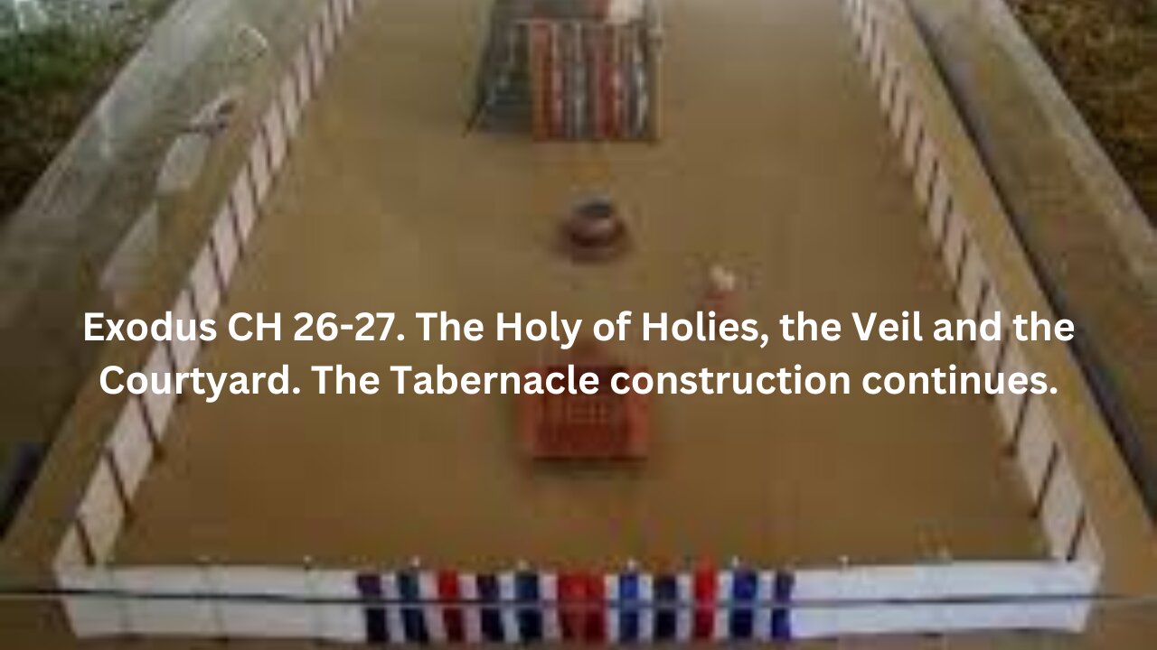 Exodus CH 26. The Holy of Holies, the Veil and the Courtyard. The Tabernacle construction continues.