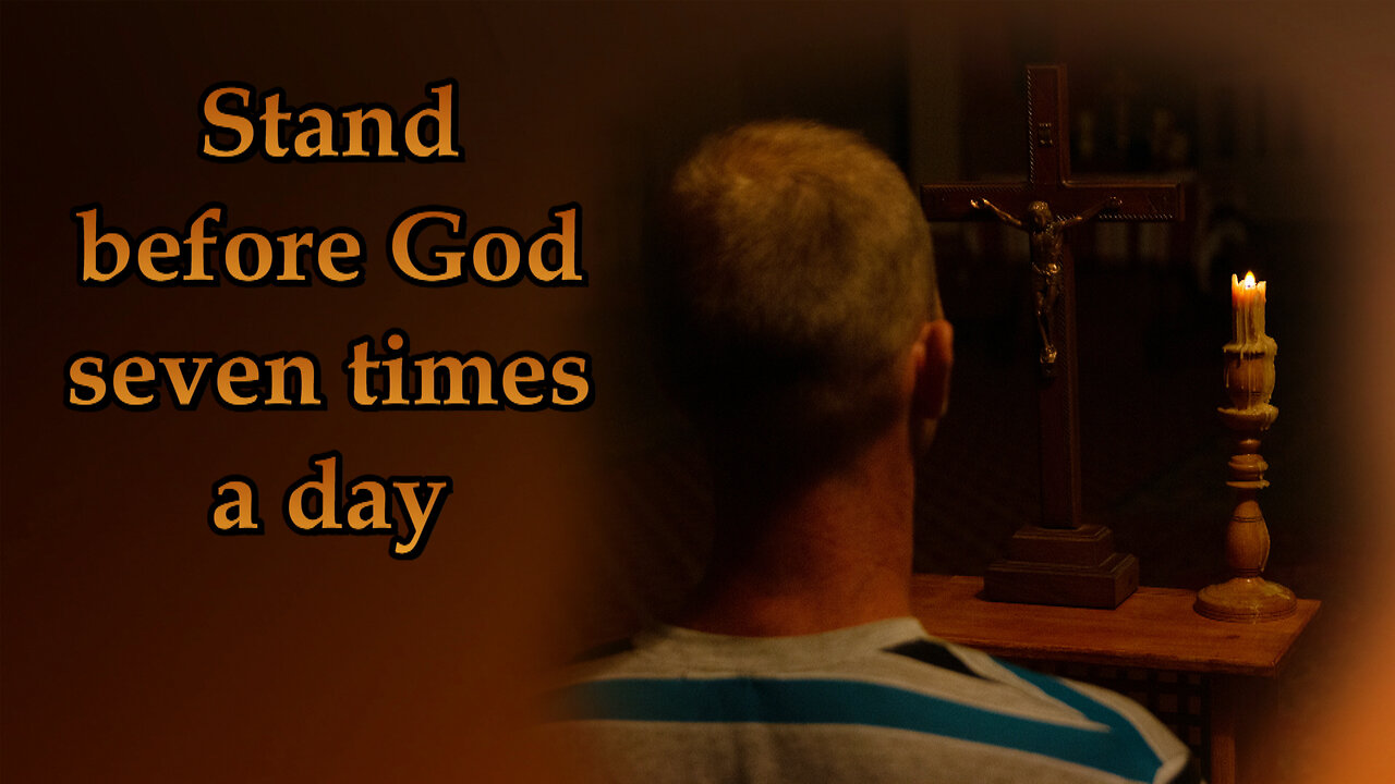 Stand before God seven times a day