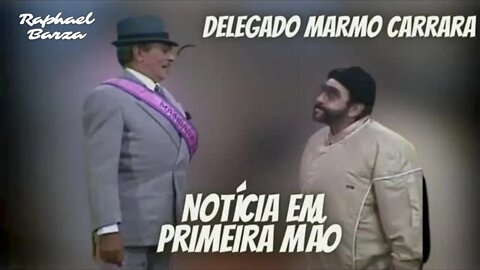 DELEGADO MARMO CARRARA - NOTÍCIA EM PRIMEIRA MÃO