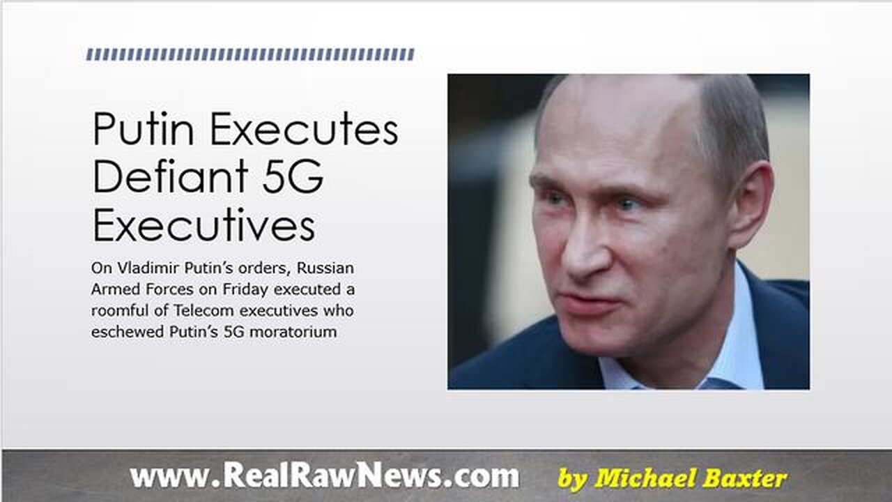 PUTIN EXECUTES DEFIANT 5G EXECUTIVES IN RUSSIA