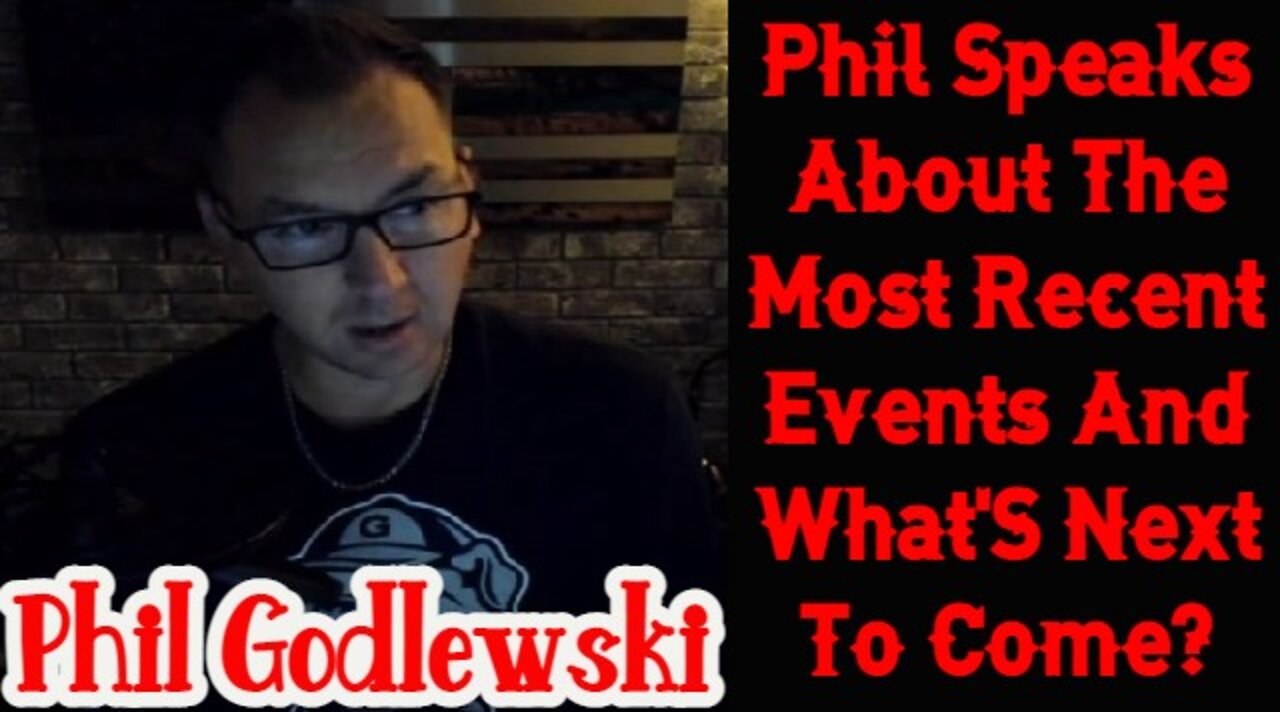 Phil Godlewski: Phil Speaks About The Most Recent Events And What'S Next To Come?