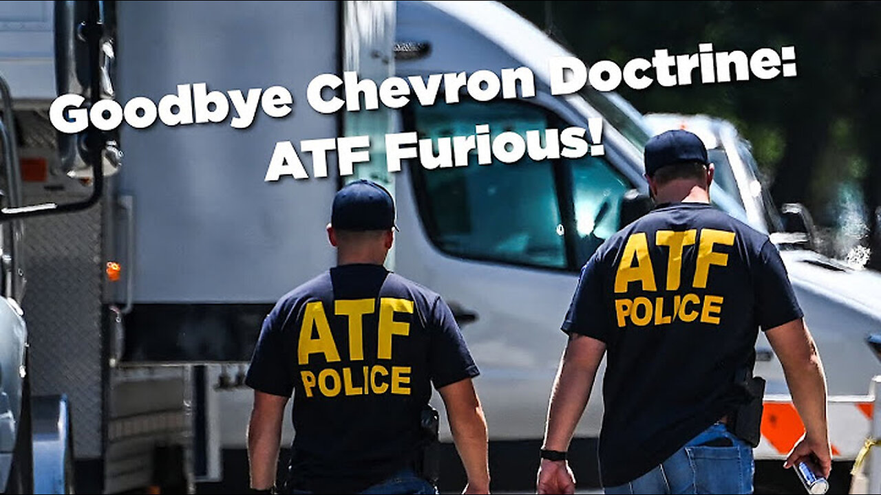 Goodbye Chevron Doctrine: ATF is Furious it Can't Bypass Civil Rights Using Bogus Reinterpretations