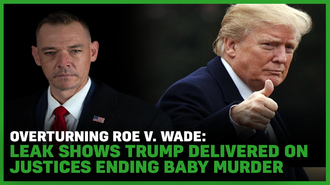 OVERTURNING ROE V. WADE: Leak Shows Trump Delivered on Justices Ending Baby Murder