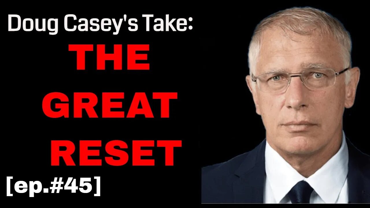 Doug Casey's Take [ep.#45] "THE GREAT RESET"