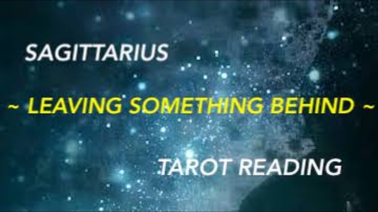 SAGITTARIUS ~ LEAVING SOMETHING BEHIND ~ #TAROT #READING