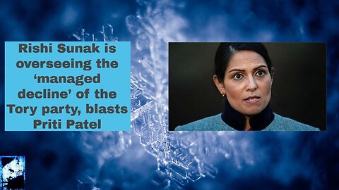 Rishi Sunak is overseeing the ‘managed decline’ of the Tory party, blasts Priti Patel