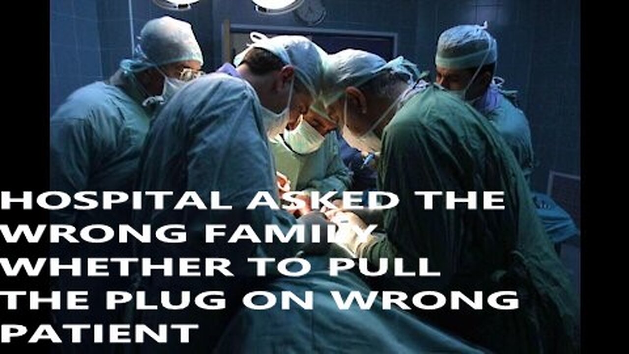 Must Watch Hospital Asked WRONG Family Whether To Pull The Plug on Wrong Patient How Will You React if this happen to You ?