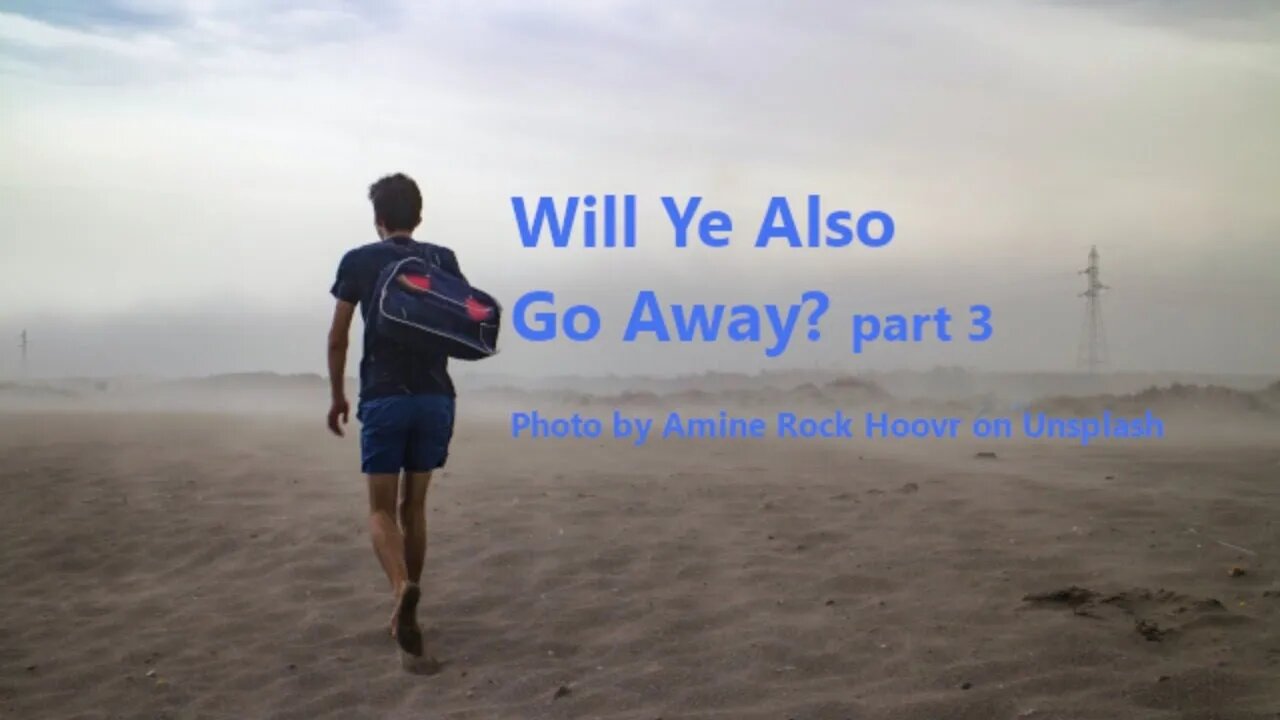 Will Ye Also Go Away? part 3