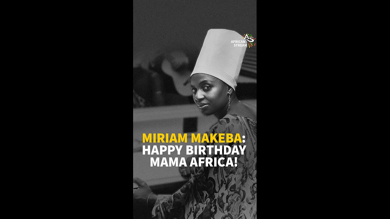 MIRIAM MAKEBA: HAPPY BIRTHDAY MAMA AFRICA!