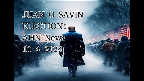 JUAN O SAVIN - FACTS ELECTION NEWS! 2020 & 2024 - AHN 11/4/2024