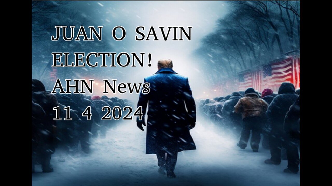 JUAN O SAVIN - FACTS ELECTION NEWS! 2020 & 2024 - AHN 11/4/2024