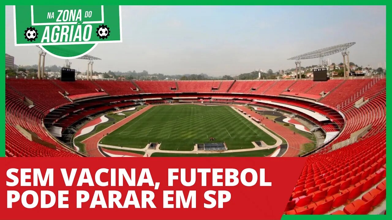 Sem vacina, futebol pode parar em SP - Na Zona do Agrião