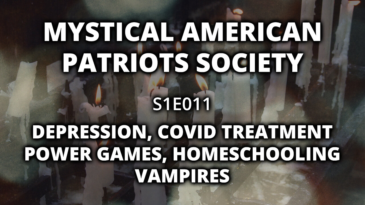 S1E011: Depression, COVID Treatment Power Games, Homeschooling, Vampires