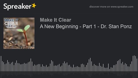 A New Beginning - Part 1 - Dr. Stan Ponz