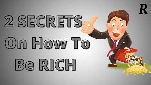 How To Be Rich - 2 Secret On How To Be Rich [Keep It]