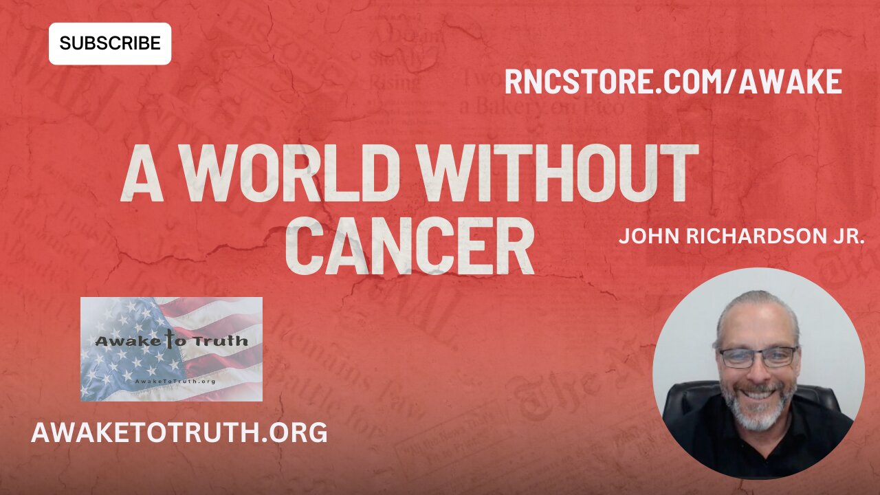 A WORLD WITHOUT CANCER? John Richardson With Awake To Truth Ministry