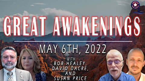 GREAT AWAKENINGS | May 6th, 2022