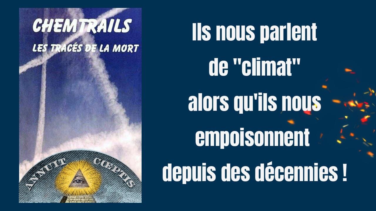 Le "Changement Climatique" pour mieux nous empoisonner et nous emprisonner ! (Hd 720)