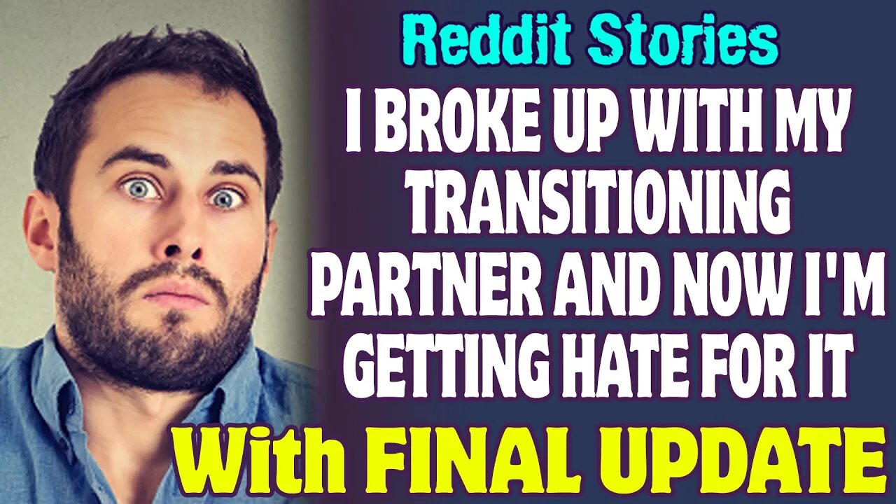 I Broke Up With My Transitioning Partner And Now I'm Getting Hate For It | Reddit Stories