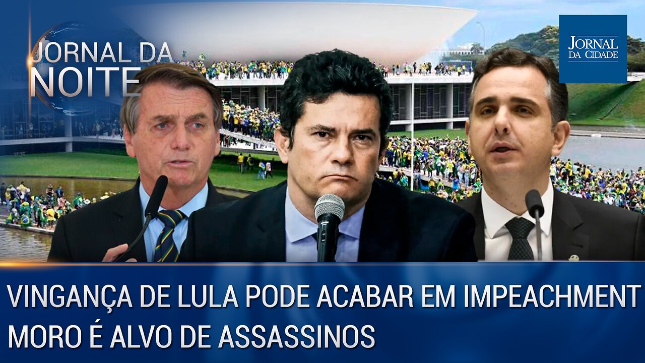 Vingança de Lula pode acabar em impeachment / Moro é alvo de assassinos