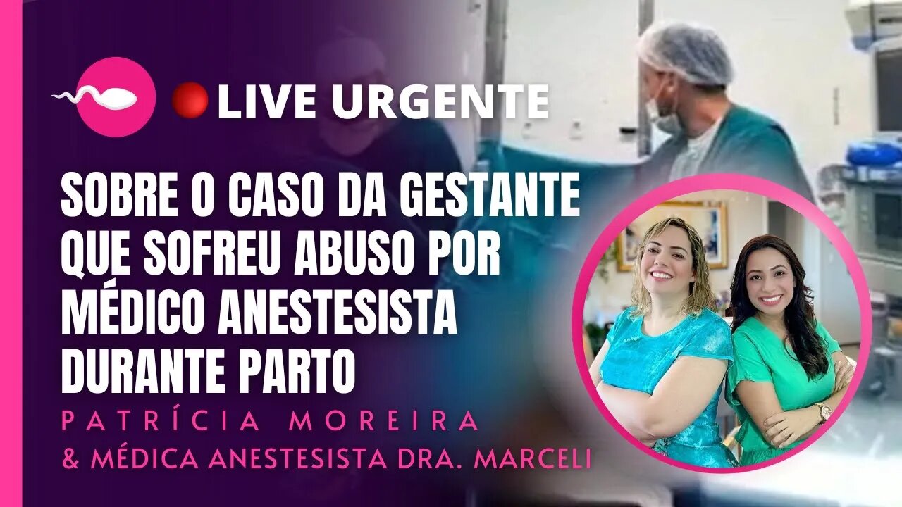 URGENTE! Dra. Marceli médica anestesiasta explica caso da gestante vítima de abuso durante parto