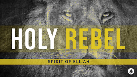Holy Rebel Part 6: SPIRIT OF ELIJAH (Message Only)