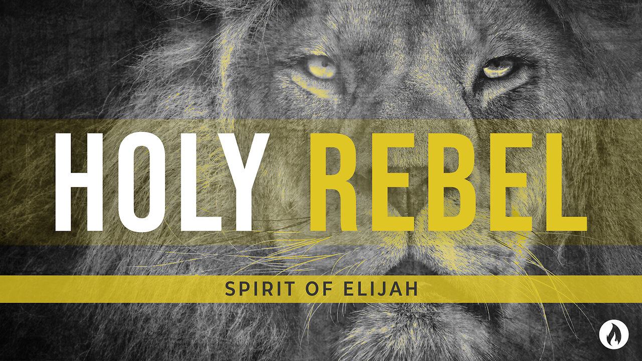 Holy Rebel Part 6: SPIRIT OF ELIJAH (Message Only)