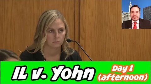 IL v. Yohn Day1 Afternoon